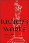 Luther's Works, Volume 4 (Genesis Chapters 21-25) - George V. Schick