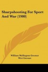 Sharpshooting for Sport and War (1900) - William Wellington Greener, Wirt Gerrare