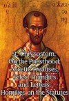 St. Chrysostom: On the Priesthood; Ascetic Treatises; Select Homilies and Letters; Homilies on the Statutes - John Chrysostom