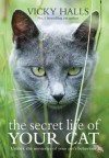 The Secret Life of Your Cat: Unlock the Mysteries of Your Pet's Behaviour. Vicky Halls - Halls