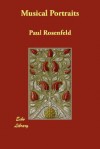 Musical Portraits; Interpretations of Twenty Modern Composers - Paul Rosenfeld