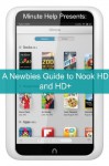 A Newbies Guide to Nook HD and HD+: The Unofficial Beginners Guide Doing Everything from Watching Movies, Downloading Apps, Finding Free Books, Emailing, and More! - Minute Help Guides