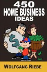 450 Home Business Ideas - Wolfgang Riebe