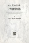 An Idealistic Pragmatism: The Development of the Pragmatic Element in the Philosophy of Josiah Royce - Mary Briody Mahowald