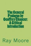 The General Prologue by Geoffrey Chaucer: A Critical Introduction - Ray Moore