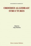 Ordered Algebraic Structures: Proceedings of the Gainesville Conference Sponsored by the University of Florida 28th February 3rd March, 2001 - Jorge Martínez, Jorge Mart Nez