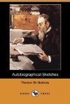 Autobiographical Sketches - Thomas de Quincey