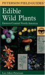 A Field Guide to Edible Wild Plants: Eastern and central North America (Peterson Field Guides) - Lee Allen Peterson, Roger Tory Peterson