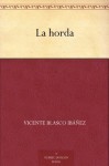 La horda (Spanish Edition) - Vicente Blasco Ibáñez