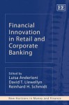 Financial Innovation in Retail and Corporate Banking - Luisa Anderloni, David T. Llewellyn, Reinhard H. Schmidt