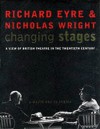 Changing Stages: A View of British Theatre in the Twentieth Century - Richard Eyre;Nicholas Wright