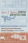 Louis I. Kahn's Jewish Architecture: Mikveh Israel and the Midcentury American Synagogue - Susan G. Solomon