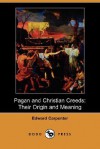 Pagan and Christian Creeds: Their Origin and Meaning - Edward Carpenter