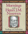 Mornings With Henri J.M. Nouwen: Readings and Reflections - Evelyn Bence, Henri J.M. Nouwen