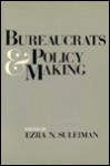 Bureaucrats & Policy Making - Ezra N. Suleiman