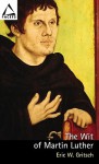 The Wit of Martin Luther (Facets) - Eric W. Gritsch