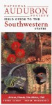 National Audubon Society Field Guide to the Southwestern States: Arizona, New Mexico, Nevada, Utah - National Audubon Society, Peter Alden, Brian Cassie, Peter Friederici, Jonathan D.W. Kahl, Patrick Leary