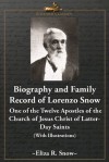 Biography and Family Record of Lorenzo Snow, One of the Twelve Apostles of the Church of Jesus Christ of Latter-Day Saints (With Illustrations) - Eliza R. Snow