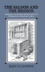 The Saloon and the Mission: Addiction, Conversion, and the Politics of Redemption in American Culture - University of Massachusetts, Eoin Cannon