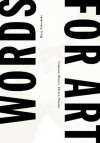 Barry Schwabsky: Words for Art: Criticism, History, Theory, Practice - Barry Schwabsky