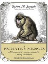 A Primate's Memoir: A Neuroscientist�s Unconventional Life Among the Baboons - Robert M. Sapolsky, Mike Chamberlain