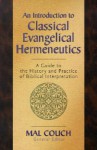 An Introduction to Classical Evangelical Hermeneutics: A Guide to the History and Practice of Biblical Interpretation - Mal Couch