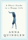 A Short Guide to a Happy Life - Anna Quindlen