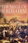 The Siege of Jerusalem: Crusade and Conquest in 1099 - Conor Kostick