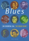 The Rough Guide to Blues 100 Essential CDs (Rough Guide 100 Esntl CD Guide) - Rough Guides, Greg Ward