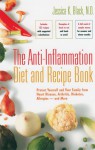 The Anti-Inflammation Diet and Recipe Book: Protect Yourself and Your Family from Heart Disease, Arthritis, Diabetes, Allergies - And More - Jessica K. Black