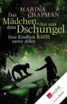 Das Mädchen, das aus dem Dschungel kam: Eine Kindheit unter Affen (German Edition) - Marina Chapman, Sabine Längsfeld, Vanessa James, Lynne Barrett-Lee