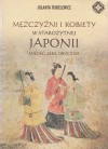 Mężczyźni i kobiety w starożytnej Japonii. Miłość, seks, obyczaje - Jolanta Tubielewicz