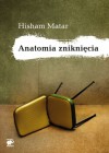 Anatomia zniknięcia - Hisham Matar