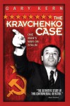 The Kravchenko Case: One Man's War on Stalin - Gary Kern