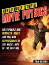 Insultingly Stupid Movie Physics - Tom Rogers