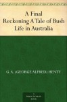 A Final Reckoning A Tale of Bush Life in Australia - G.A. Henty