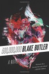 Three Hundred Million: A Novel - Blake Butler