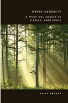 Stoic Serenity: A Practical Course on Finding Inner Peace - Keith Seddon