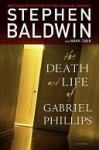 The Death and Life of Gabriel Phillips: A Novel - Stephen Baldwin, Mark Tabb