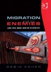 Migration and Its Enemies: Global Capital, Migrant Labour and the Nation-State. Research in Migration and Ethnic Relations Series. - Robin Cohen