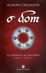 O Dom (As Crónicas de Pellinor, Livro 1 - Volume I) - Alison Croggon, Irene Daun e Lorena, Nuno Daun e Lorena