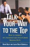 Talk Your Way to the Top Talk Your Way to the Top Talk Your Way to the Top: How to Address Any Audience Like Your Career Depends on It How to Address Any Audience Like Your Career Depends on It How to Address Any Audience Like Your Career Depends on It - Kevin Daley