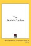 The Double Garden - Maurice Maeterlinck, Alexander Teixeira de Mattos