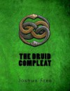 The Druid Compleat: Self-Initiation Into the Druidic Tradition - James R. Thomas, Joshua Free, Maxine Bender