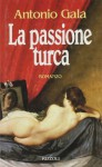 La passione turca - Antonio Gala, Angelo Morino