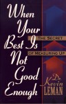 When Your Best is Never Good Enough: The Secret of Measuring Up - Kevin Leman, Kevin Lemon