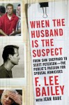 When the Husband is the Suspect - F. Lee Bailey, Jean Rabe