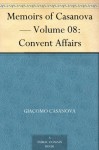 Memoirs of Casanova - Volume 08: Convent Affairs - Giacomo Casanova, Arthur Machen