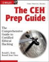 The Ceh Prep Guide: The Comprehensive Guide to Certified Ethical Hacking - Ronald L. Krutz, Russell Dean Vines