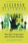 Ancient Sorceries and Other Stories - Algernon Blackwood